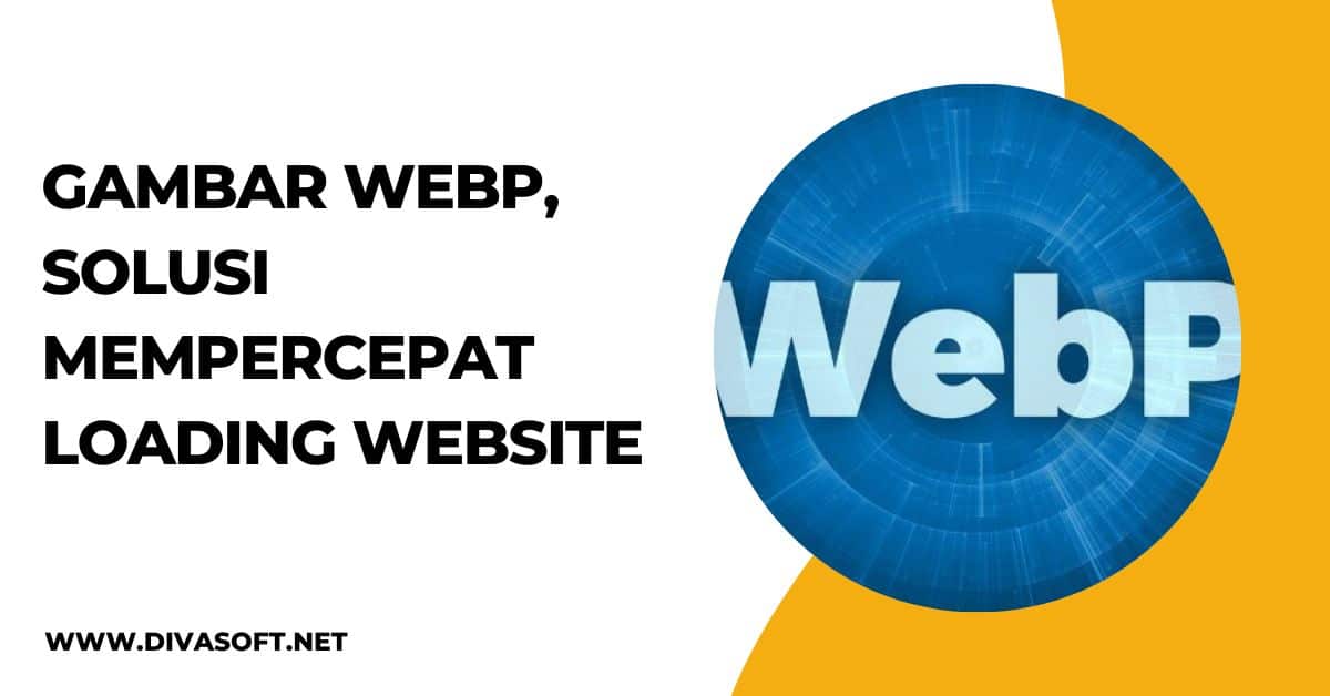 Gambar WebP : Solusi Mempercepat Loading Website Hingga 30%